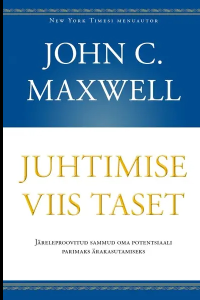 Raamat Juhtimise viis taset John Maxwell2 - Tallinna Akadeemilise malevkonna liikmetele kirjandus